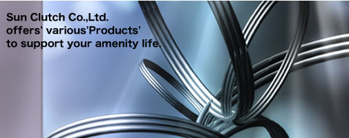 Sun clutch Co., Ltd. suggests various articles to support rich life.