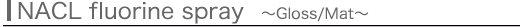 NACL fluorine spray [clear and mat-clear]